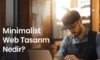 Minimalist Web Tasarım Nedir?