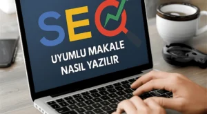 SEO Uyumlu Makale Nasıl Yazılır? SEO Uyumlu Makale Nasıl Yazılır?