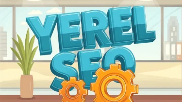 Yerel SEO Nedir? Yerel İşletmeler İçin SEO Rehberi