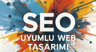 SEO Uyumlu Web Tasarım İçin İp Uçları