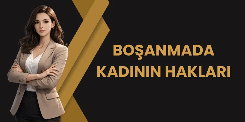 Boşanmada Kadının Hakları (4721 S.Y.) 2 Boşanmada Kadının Hakları